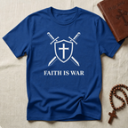 Faith Is War T-Shirt