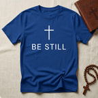 Be Still T-Shirt