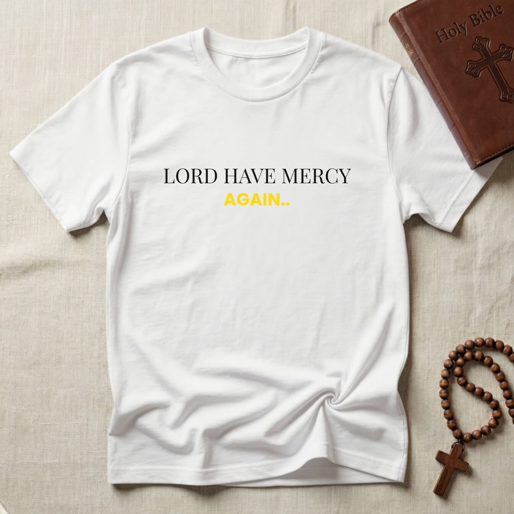 Lord Have Mercy Again T-Shirt